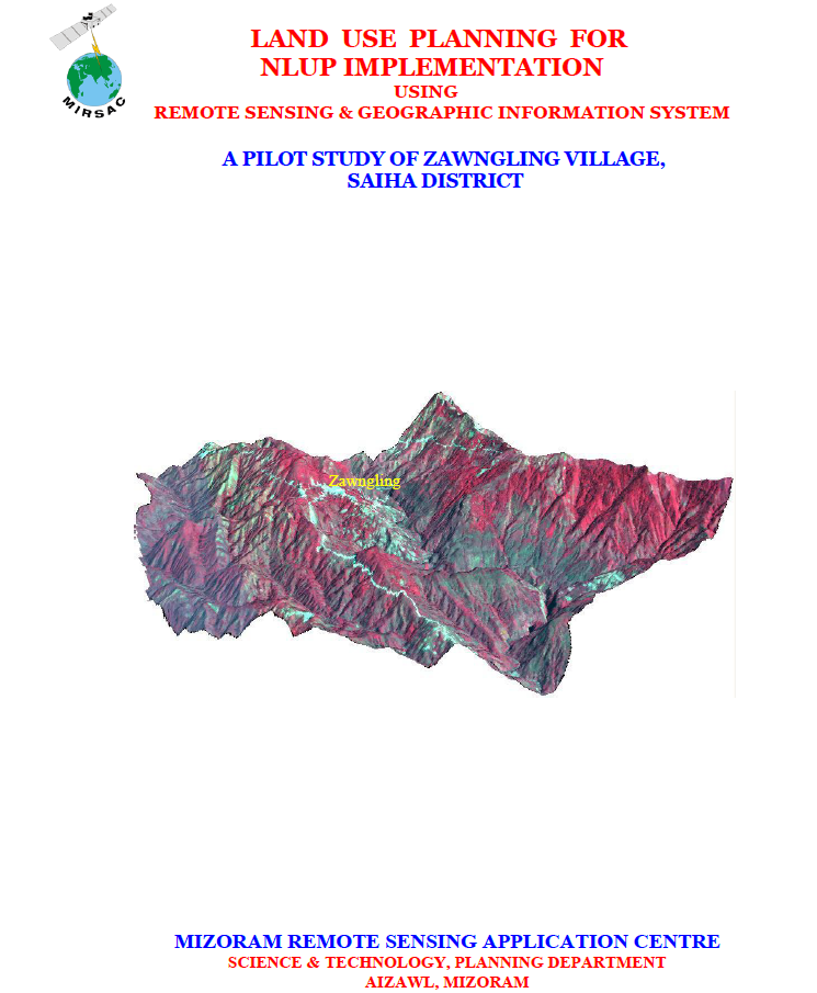 Land Use Planning for NLUP Implementation using Remote Sensing & GIS – A Pilot study of Zawngling Village, Saiha district